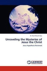 bokomslag Unraveling the Mysteries of Jesus the Christ