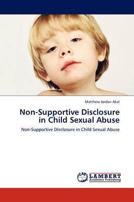 Non-Supportive Disclosure in Child Sexual Abuse 1