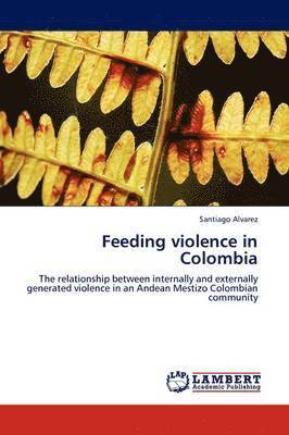 bokomslag Feeding violence in Colombia