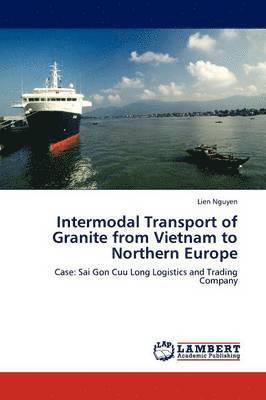 Intermodal Transport of Granite from Vietnam to Northern Europe 1
