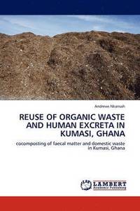 bokomslag Reuse of Organic Waste and Human Excreta in Kumasi, Ghana
