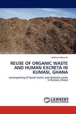 Reuse of Organic Waste and Human Excreta in Kumasi, Ghana 1