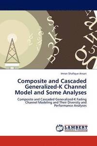 bokomslag Composite and Cascaded Generalized-K Channel Model and Some Analyses