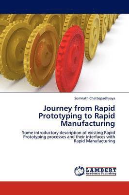 Journey from Rapid Prototyping to Rapid Manufacturing 1