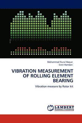 Mohammad Nurul Hoque, Sinin Hamdan - Vibration Measurement of Rolling Element Bearing, Häftad