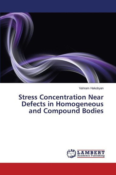 bokomslag Stress Concentration Near Defects in Homogeneous and Compound Bodies