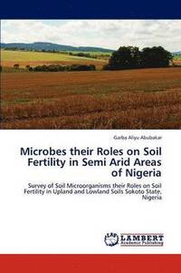bokomslag Microbes Their Roles on Soil Fertility in Semi Arid Areas of Nigeria