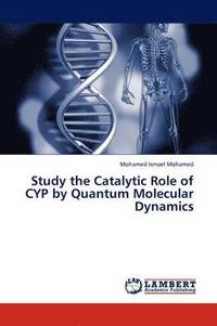 bokomslag Study the Catalytic Role of CYP by Quantum Molecular Dynamics