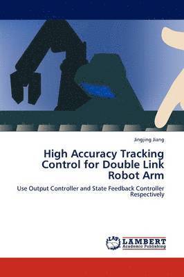 High Accuracy Tracking Control for Double Link Robot Arm 1