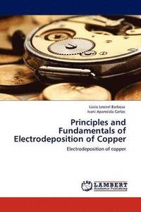 bokomslag Principles and Fundamentals of Electrodeposition of Copper