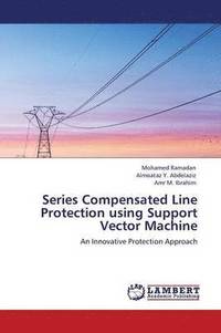 bokomslag Series Compensated Line Protection Using Support Vector Machine