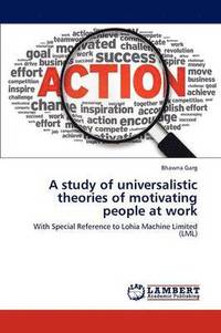 bokomslag A study of universalistic theories of motivating people at work