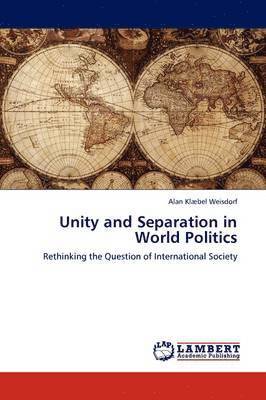 Unity and Separation in World Politics 1