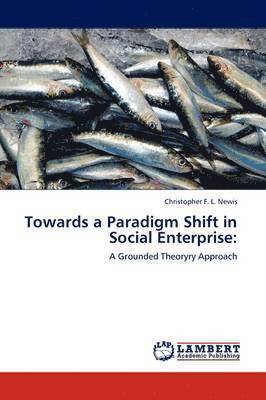 Towards a Paradigm Shift in Social Enterprise 1