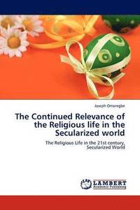 bokomslag The Continued Relevance of the Religious life in the Secularized world