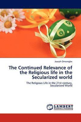 The Continued Relevance of the Religious life in the Secularized world 1