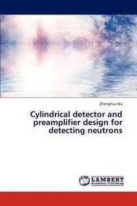bokomslag Cylindrical Detector and Preamplifier Design for Detecting Neutrons
