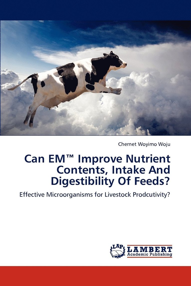 Can EM(TM) Improve Nutrient Contents, Intake And Digestibility Of Feeds? 1