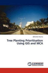 bokomslag Tree Planting Prioritisation Using GIS and MCA
