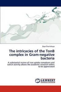 bokomslag The Intricacies of the Tonb Complex in Gram-Negative Bacteria