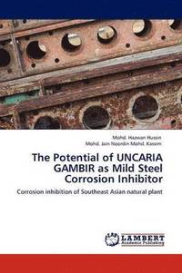 bokomslag The Potential of Uncaria Gambir as Mild Steel Corrosion Inhibitor