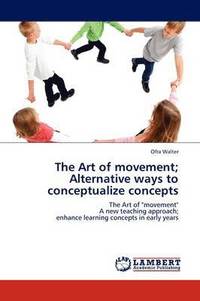 bokomslag The Art of Movement; Alternative Ways to Conceptualize Concepts