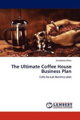 The Ultimate Coffee House Business Plan 1