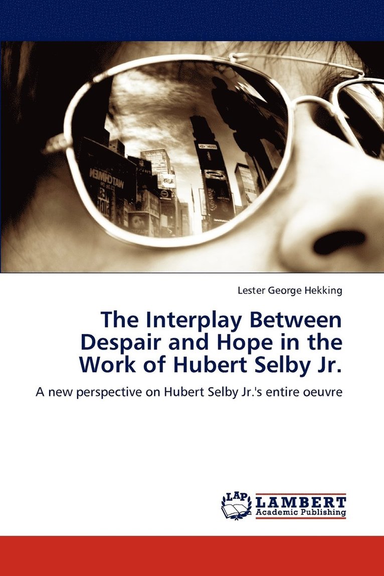 The Interplay Between Despair and Hope in the Work of Hubert Selby Jr. 1