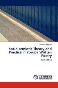 bokomslag Socio-semiotic Theory and Practice in Yoruba Written Poetry