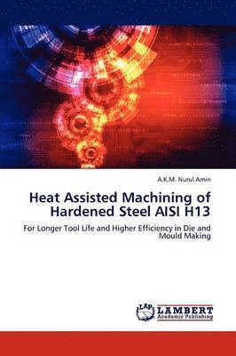bokomslag Heat Assisted Machining of Hardened Steel AISI H13