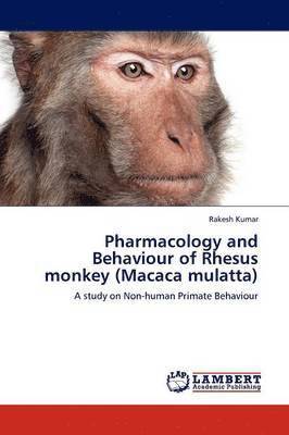 Pharmacology and Behaviour of Rhesus Monkey (Macaca Mulatta) 1