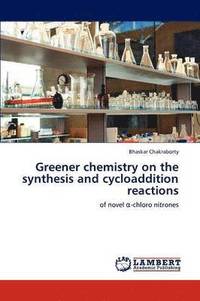 bokomslag Greener chemistry on the synthesis and cycloaddition reactions