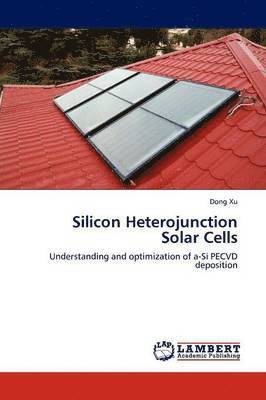 Dong Xu - Silicon Heterojunction Solar Cells, Häftad