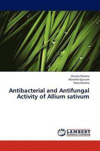bokomslag Antibacterial and Antifungal Activity of Allium Sativum