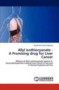 bokomslag Allyl isothiocyanate - A Promising drug for Liver Cancer