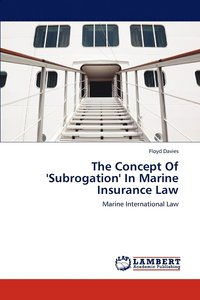 bokomslag The Concept of 'Subrogation' in Marine Insurance Law