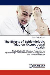 bokomslag The Effects of Epidemiologic Triad on Occupational Health