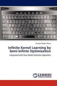 bokomslag Infinite Kernel Learning by Semi-Infinte Optimization