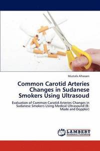 bokomslag Common Carotid Arteries Changes in Sudanese Smokers Using Ultrasoud