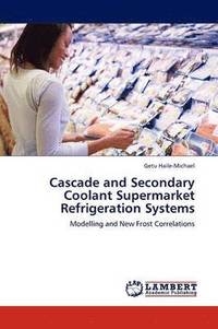 bokomslag Cascade and Secondary Coolant Supermarket Refrigeration Systems