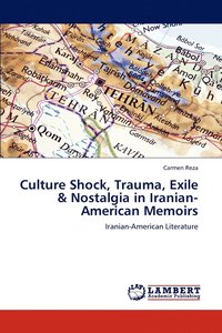 bokomslag Culture Shock, Trauma, Exile & Nostalgia in Iranian-American Memoirs