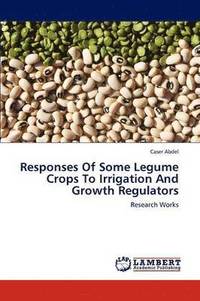 bokomslag Responses of Some Legume Crops to Irrigation and Growth Regulators