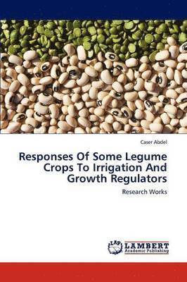 Responses of Some Legume Crops to Irrigation and Growth Regulators 1