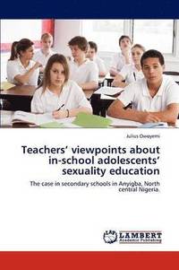 bokomslag Teachers' Viewpoints about In-School Adolescents' Sexuality Education