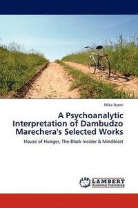 bokomslag A Psychoanalytic Interpretation of Dambudzo Marechera's Selected Works