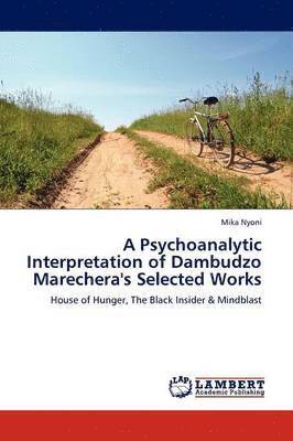 A Psychoanalytic Interpretation of Dambudzo Marechera's Selected Works 1