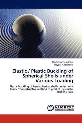 Elastic / Plastic Buckling of Spherical Shells Under Various Loading 1