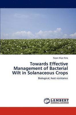 Towards Effective Management of Bacterial Wilt in Solanaceous Crops 1