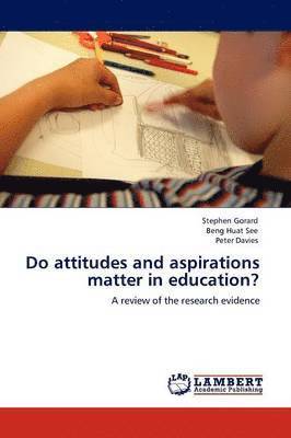 Do Attitudes and Aspirations Matter in Education? 1