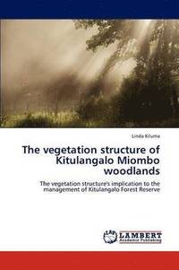 bokomslag The Vegetation Structure of Kitulangalo Miombo Woodlands
